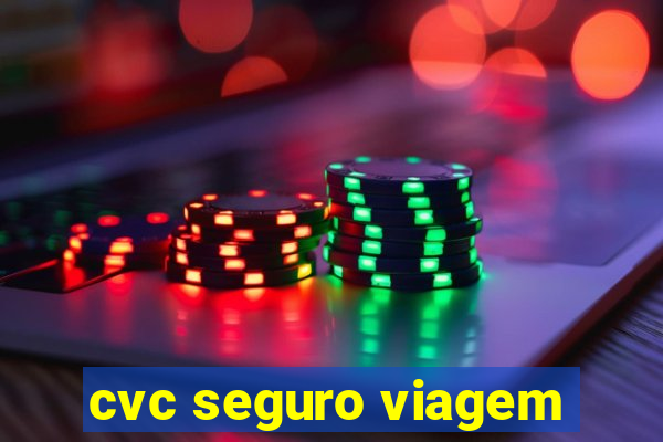 cvc seguro viagem